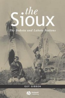 The Sioux: The Dakota and Lakota Nations - Guy Gibbon