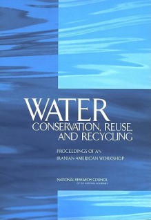 Water Conservation, Reuse, and Recycling: Proceedings of an Iranian-American Workshop - Committee on U S-Iranian Workshop on Wat, National Research Council, Security, and Cooperation Office for Central Europe and Eurasia Development