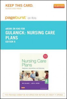 Nursing Care Plans - Pageburst E-Book on Kno (Retail Access Card): Diagnoses, Interventions, and Outcomes - Meg Gulanick, Judith L Myers