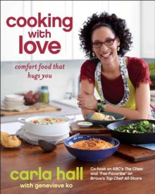 Cooking with Love: Comfort Food that Hugs You - Carla Hall, Genevieve Ko