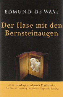 Der Hase mit den Bernsteinaugen: Das verborgene Erbe der Familie Ephrussi - Edmund de Waal, Brigitte Hilzensauer