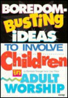 Boredom-Busting Ideas: To Involve Children in Adult Worship - Barbara Younger