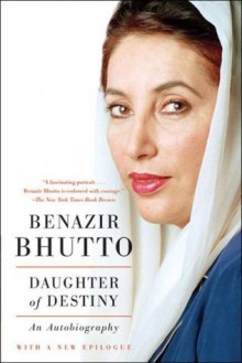 Daughter of Destiny: An Autobiography - Benazir Bhutto