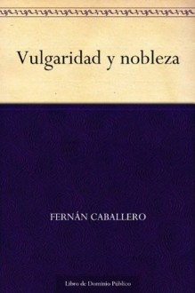 Vulgaridad y nobleza - Fernán Caballero