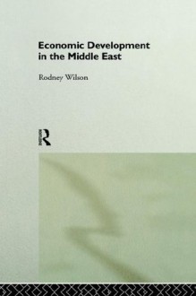 Economic Development in the Middle East (Routledge Studies in Development Economics) - Rodney Wilson