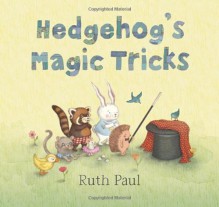 Hedgehog's Magic Tricks - Ruth Paul