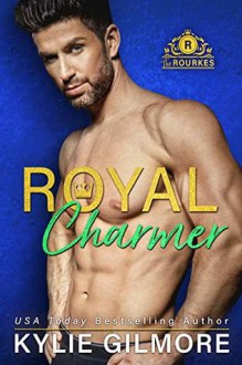 Royal Charmer (The Rourkes #4) - Kylie Gilmore