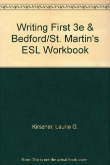 Writing First, 3rd Edition & Bedford/St. Martin's ESL Workbook - Laurie G. Kirszner, Stephen R. Mandell, Sapna Gandhi-Rao