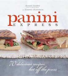 Panini Express: 70 Delicious Recipes Hot Off the Press - Lauren Chattman, Lauren Chattman, Ellen Silverman