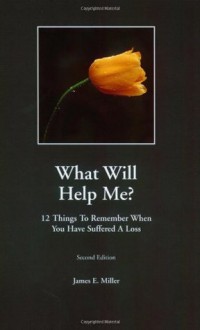 How Can I Help? / What Will Help Me? 12 things to do when someone you know suffers a loss / 12 things to remember when you have suffered a loss (two in one book) - James E. Miller