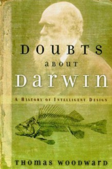 Doubts about Darwin: A History of Intelligent Design - Thomas E. Woodward, Phillip E. Johnson