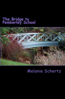 The Bridge to Pemberley School - Melanie Schertz, Pat Weston
