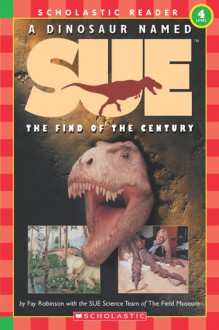 A Dinosaur Named Sue: The Find of the Century (Hello Reader!, Level 4) - Fay Robinson, Portia Sloan