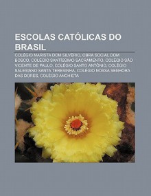 Escolas Cat Licas Do Brasil: Col Gio Marista Dom Silv Rio, Obra Social Dom Bosco, Col Gio Sant Ssimo Sacramento, Col Gio S O Vicente de Paulo - Source Wikipedia