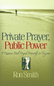 Private Prayer, Public Power - Ron Smith