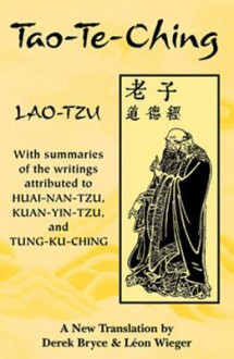 Tao-Te-Ching: With Summaries of the Writings Attributed to Huai-Nan-Tzu, Kuan-Yin-Tzu and Tung-Ku-Ching - Derek Bryce