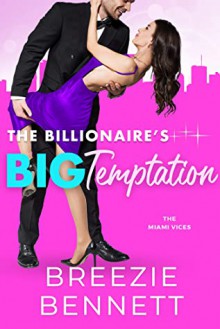 The Billionaire's Big Temptation (The Miami Vices #3) - Breezie Bennett