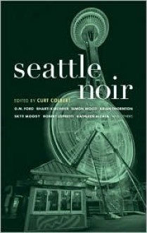 Seattle Noir - Curt Colbert (Editor)