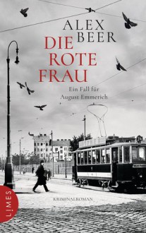 Die rote Frau: Ein Fall für August Emmerich - Kriminalroman (Die Kriminalinspektor-Emmerich-Reihe, Band 2) - Alex Beer