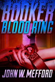 BOOKER - Blood Ring (A Private Investigator Thriller Series of Crime and Suspense): Volume 4 - John W. Mefford