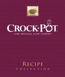 Crock-Pot Recipe Collection: The Original Slow Cooker - Publications International Ltd.