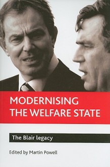 Modernising the Welfare State: The Blair Legacy - Martin Powell