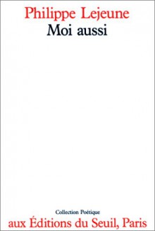 Moi aussi (Collection Poetique) - Philippe Lejeune