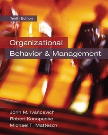 Organizational Behavior and Management - John M Ivancevich