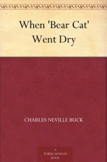 When 'Bear Cat' Went Dry - Charles Neville Buck