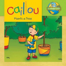 Caillou Plants a Tree: Ecology Club - Sarah Margaret Johanson, Eric Sevigny