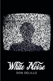 White Noise (Picador 40th Anniversary Edition) (Picador 40th Anniversary Editn) - Don DeLillo