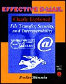 Effective E-Mail: Clearly Explained : File Transfer, Security, and Interoperability - Brad Shimmin