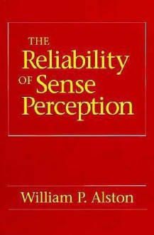 The Reliability of Sense Perception - William P. Alston