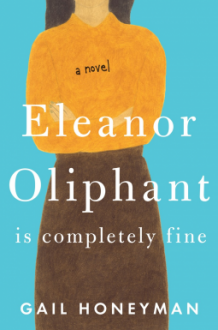 Eleanor Oliphant is Completely Fine - Gail Honeyman