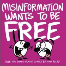 Misinformation Wants To Be Free - Nina Paley