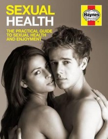 Sexual Health: The Practical Guide to Sexual Health and Enjoyment - Ian Banks