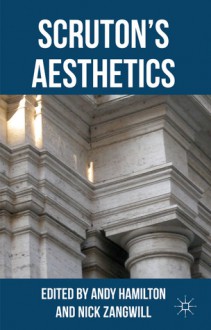 Scruton's Aesthetics - Andy Hamilton, Nick Zangwill