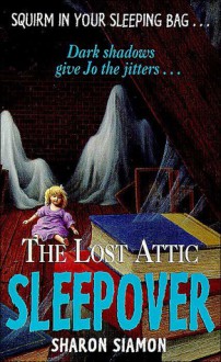 The Lost Attic Sleepover - Sharon Siamon