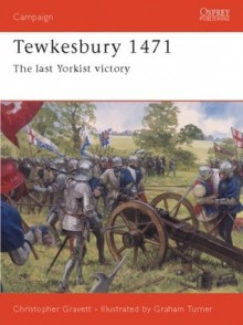 Tewkesbury 1471: The Last Yorkist Victory - Christopher Gravett