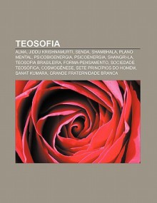 Teosofia: Alma, Jiddu Krishnamurti, Senda, Shambhala, Plano Mental, Psicobioenergia, Psicoenergia, Shangri-La, Teosofia Brasilei - Source Wikipedia