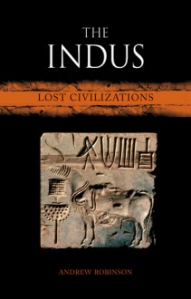 The Indus: Lost Civilizations (Reaktion Books - Lost Civilizations) - Andrew Robinson