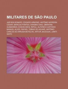 Militares de S O Paulo: Jair Bolsonaro, Edgard Armond, Ant Nio Moreira C Sar, Marcos Pontes, Erasmo Dias, Ubiratan Guimar Es - Source Wikipedia