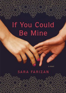 If You Could Be Mine: A Novel - Sara Farizan