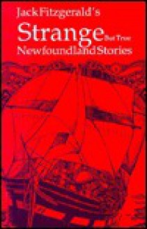 Strange But True Newfoundland Stories - Jack Fitzgerald