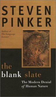 The Blank Slate: The Denial of Human Nature and Modern Intellectual Life - Steven Pinker