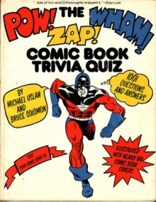 The pow! zap! wham! comic book trivia quiz: 1001 questions & answers - Michael Uslan, Bruce Solomon