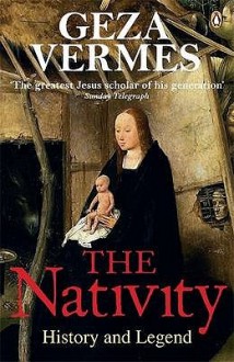 The Nativity: History and Legend - Géza Vermès