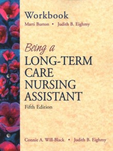 Workbook Being A Long Term Care Nursing Assistant (Fifth Edition) - Marti Burton, Judith B. Eighmy