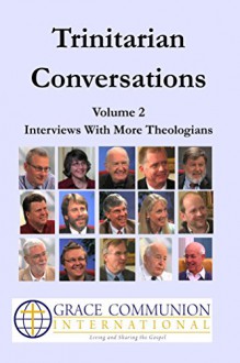 Trinitarian Conversations, Volume 2: Interviews With More Theologians (You're Included) - Douglas Campbell, Gordon Fee, Trevor Hart, Cherith Nordling, Robin Parry, Andrew Purves, Andrew Root, Alan Torrance, David Torrance, N.T. Wright