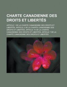 Charte Canadienne Des Droits Et Libertes: Article 1 de La Charte Canadienne Des Droits Et Libertes, Article 2 de La Charte Canadienne Des Droits Et Libertes, Article 15 de La Charte Canadienne Des Droits Et Libertes - Source Wikipedia, Livres Groupe